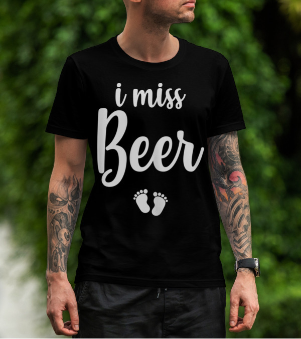 Pregnant Mom To Be I Miss Beer Baby Feet T-Shirt
