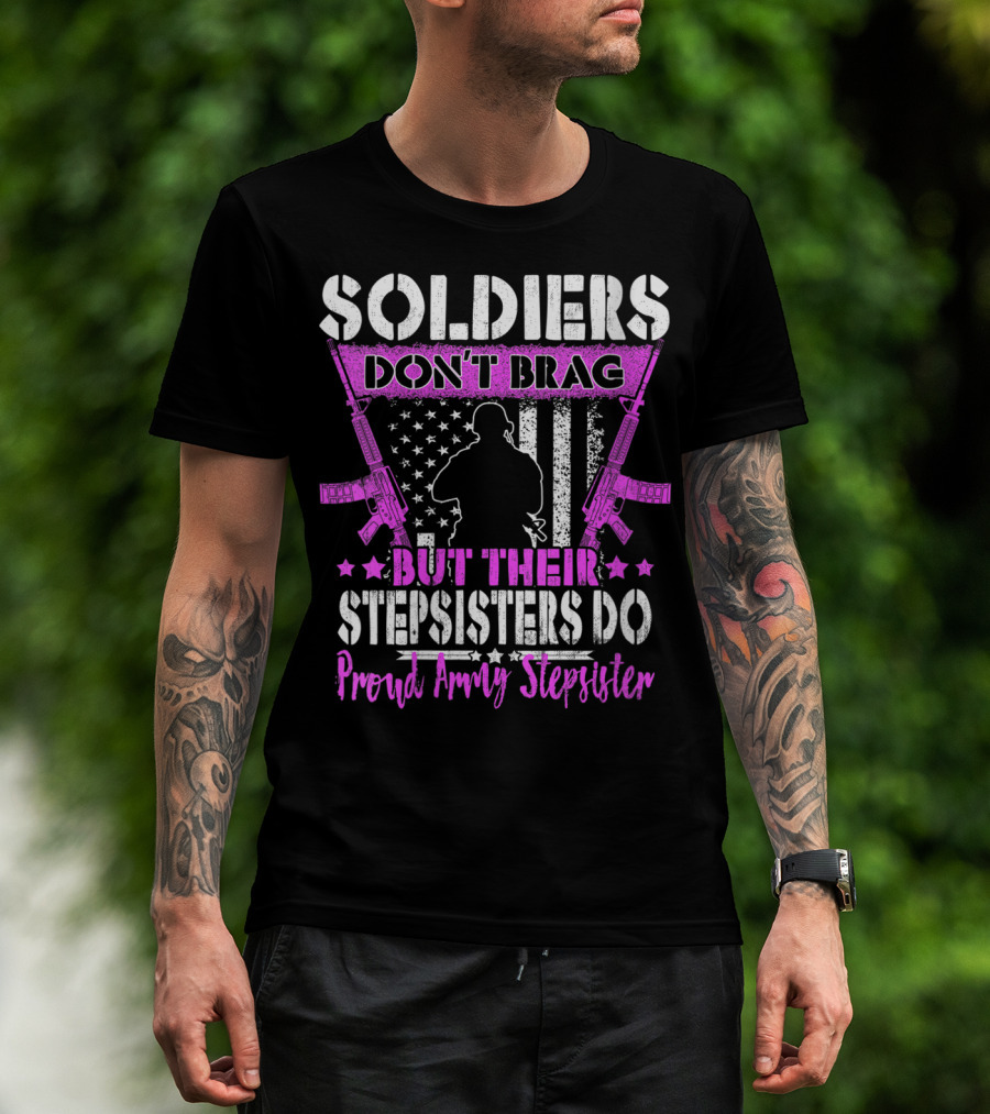 Soldiers Don't Brag But Their Stepsisters Do Proud Army Stepsister T-Shirt