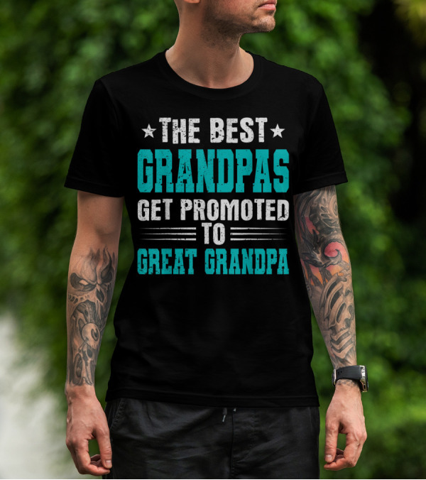 The Best Grandpas Get Promoted To Great Grandpa T-Shirt