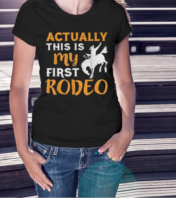 Actually This Is My First Rodeo Cowboy T-Shirt