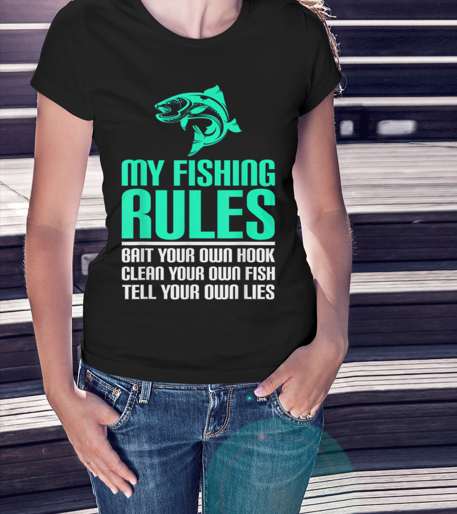 My Fishing Rules Bait Your Own Hook Clean Your Own Fish Tell Your Own Lies T-Shirt