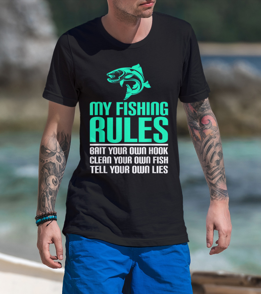 My Fishing Rules Bait Your Own Hook Clean Your Own Fish Tell Your Own Lies T-Shirt