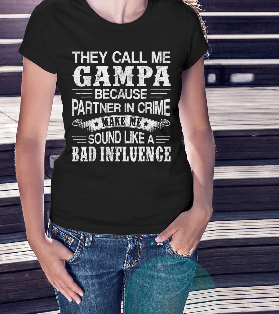 They Call Me Gampa Because Partner In Crime Make Me Sound Like A Bad Influence T-Shirt