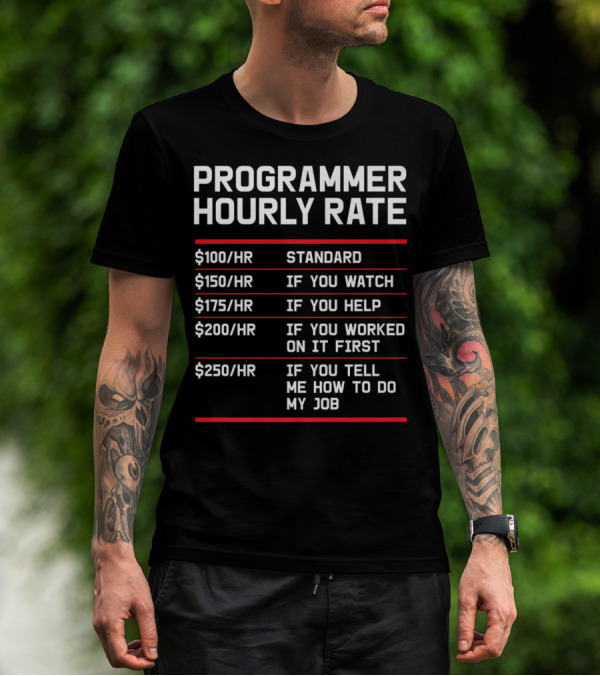 Funny Programmer Hourly Rate If You Tell Me How To Do My Job T-Shirt