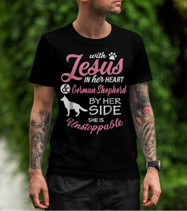 With Jesus In Her Heart And German Shepherd By Her Side She Is Unstoppable T-Shirt