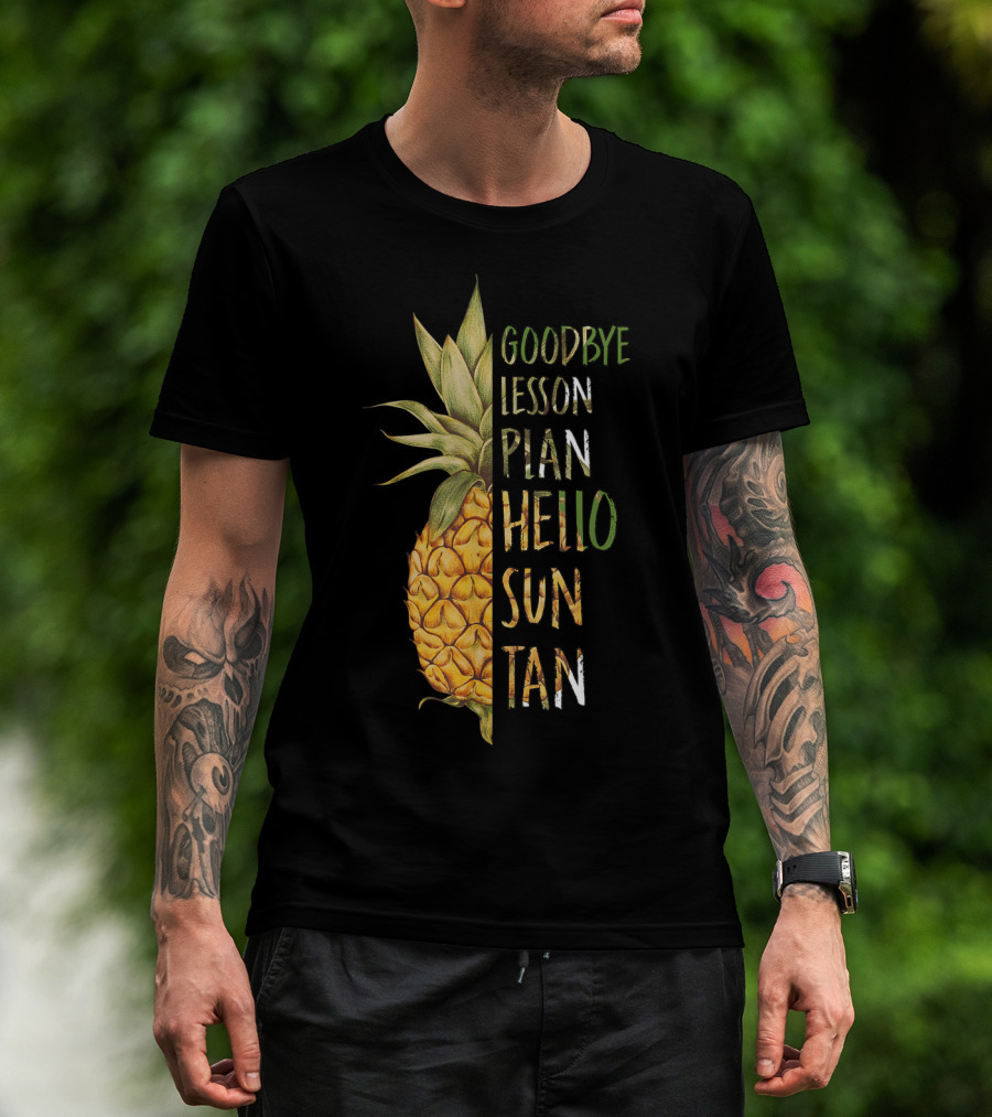 Goodbye Lesson Plan Hello Sun Tan Pineapple Last Day Of School T-Shirt