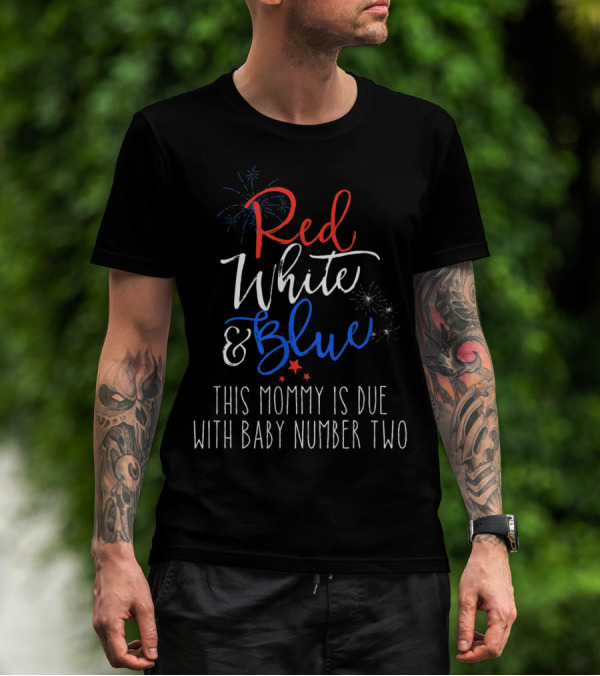 Red White And Blue This Mommy Is Due With Baby Number Two T-Shirt