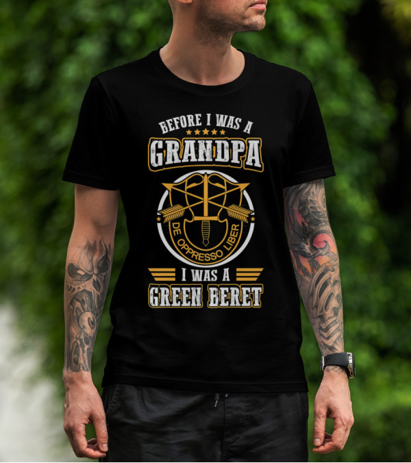 Before I Was A Grandpa De Oppresso Liber I Was A Green Beret T-Shirt