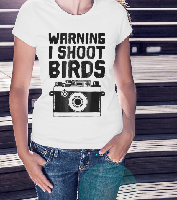 WARNING I SHOOT BIRDS Camera T-Shirt