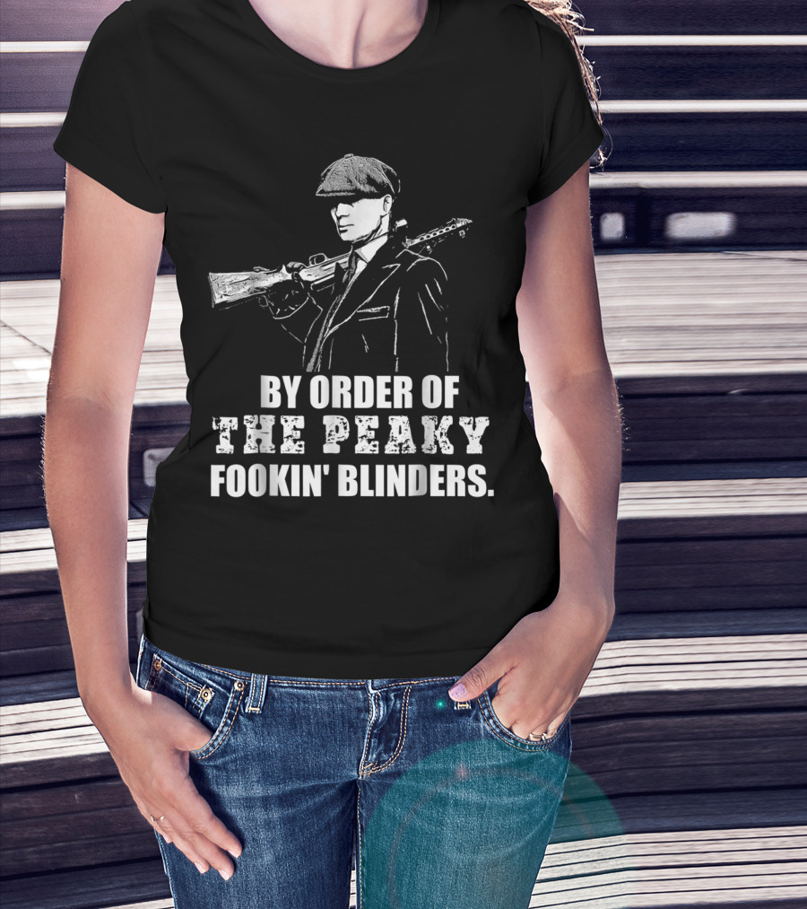 By Order Of The Peaky Fookin Blinders With Gun And Hat T-Shirt