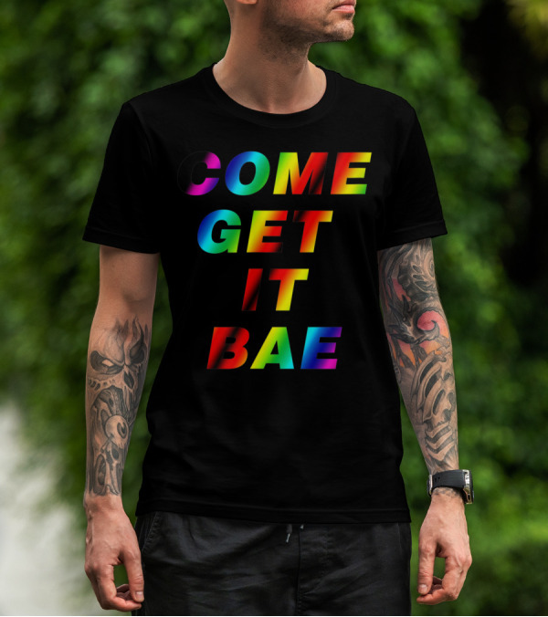 COME GET IT BAE T-Shirt
