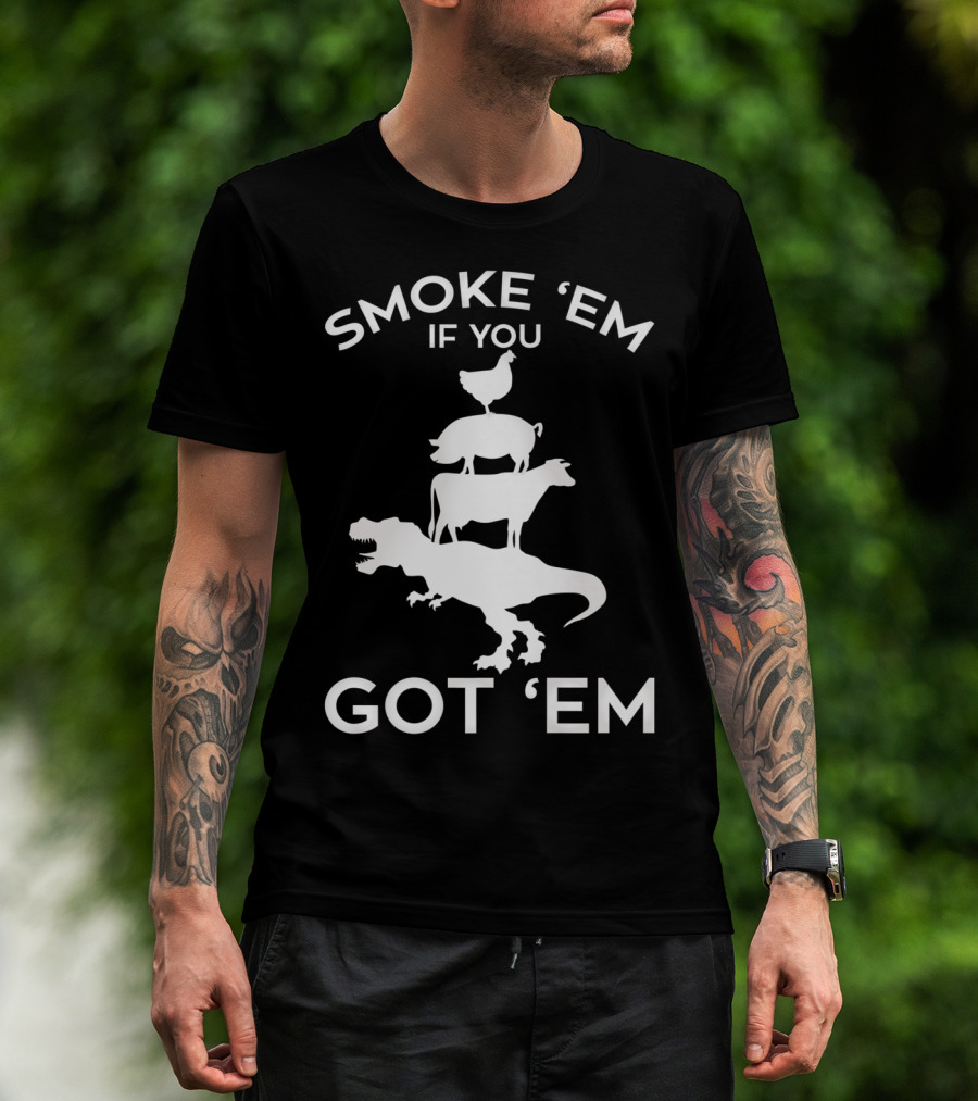 Smoke 'Em If You Got 'Em T-Rex Chicken Cow Stacked Grillers Smokers T-Shirt