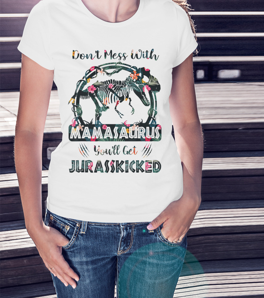 Don't Mess With Mamasaurus You'll Get JurassKicked Floral Dinosaur T-Shirt