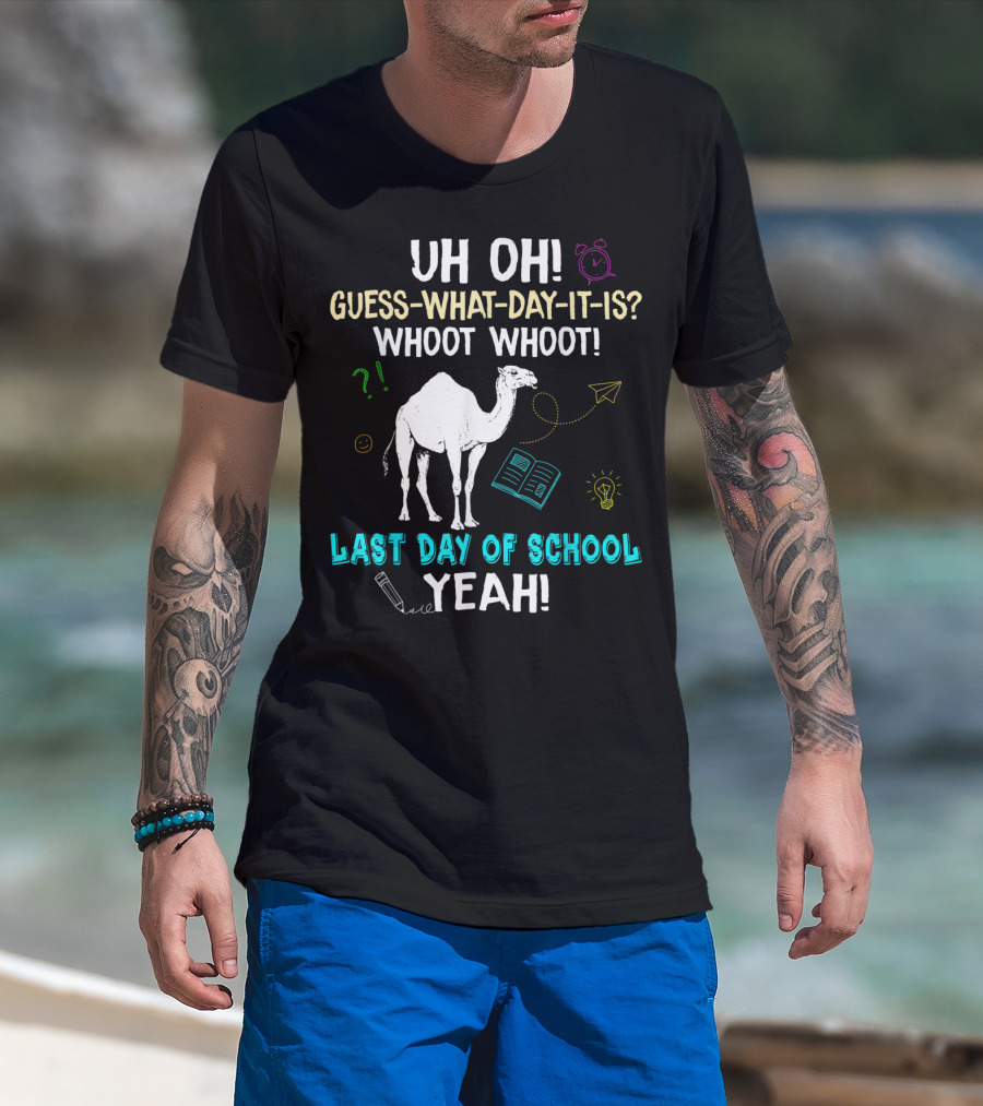 Uh Oh Guess What Day It Is Whoot Whoot Camel Last Day Of School Yeah T-Shirt