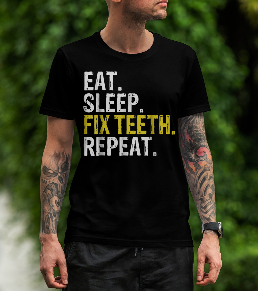 Eat Sleep Fix Teeth Repeat Dentist Lifestyle Cycle T-Shirt