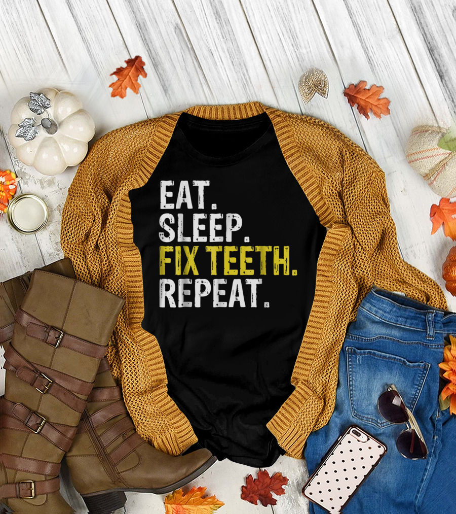 Eat Sleep Fix Teeth Repeat Dentist Lifestyle Cycle T-Shirt