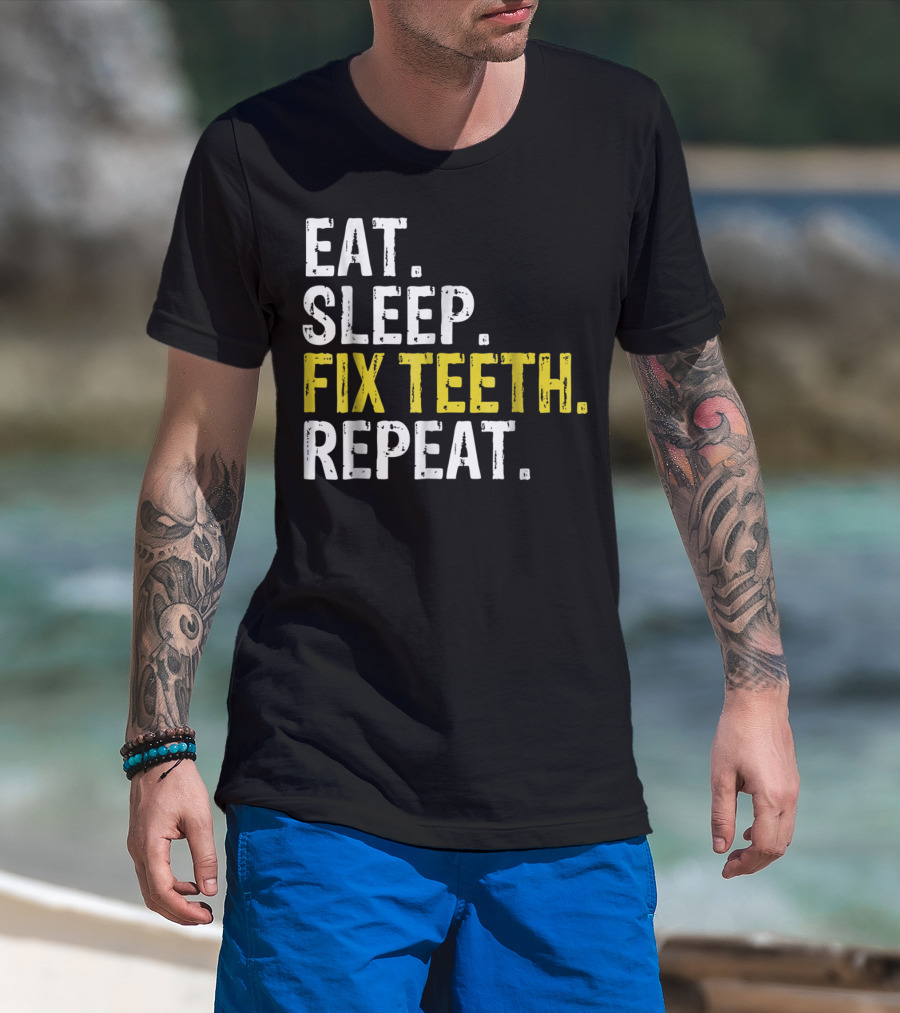 Eat Sleep Fix Teeth Repeat Dentist Lifestyle Cycle T-Shirt