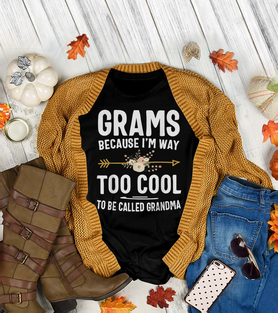Grams Because I'm Way Too Cool To Be Called Grandma Arrow Flowers T-Shirt