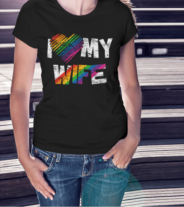 I Love My Wife Rainbow Heart Gay Rights Lesbian Pride Marriage T-Shirt