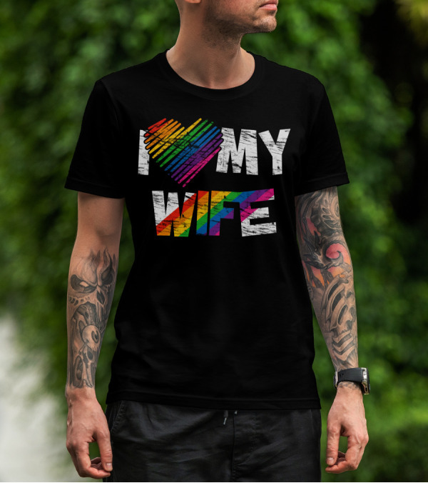 I Love My Wife Rainbow Heart Gay Rights Lesbian Pride Marriage T-Shirt