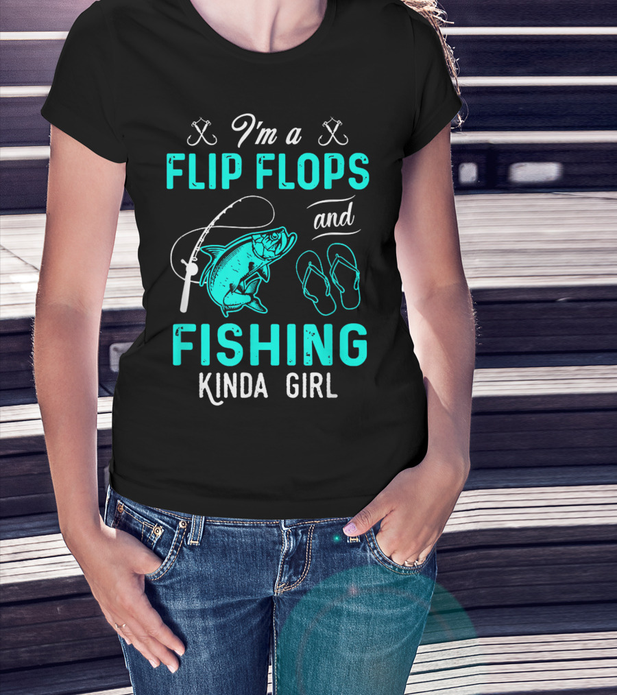 I'm A Flip Flops And Fishing Kinda Girl With Fishing Rod And Fish T-Shirt
