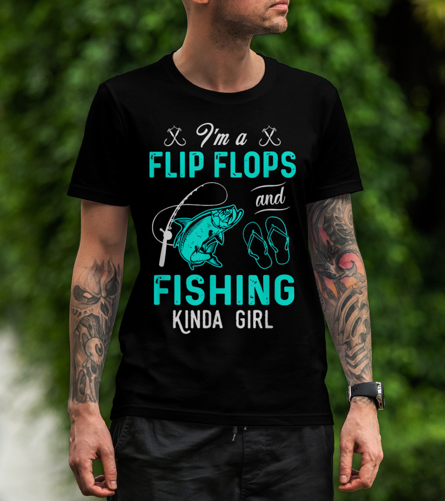 I'm A Flip Flops And Fishing Kinda Girl With Fishing Rod And Fish T-Shirt