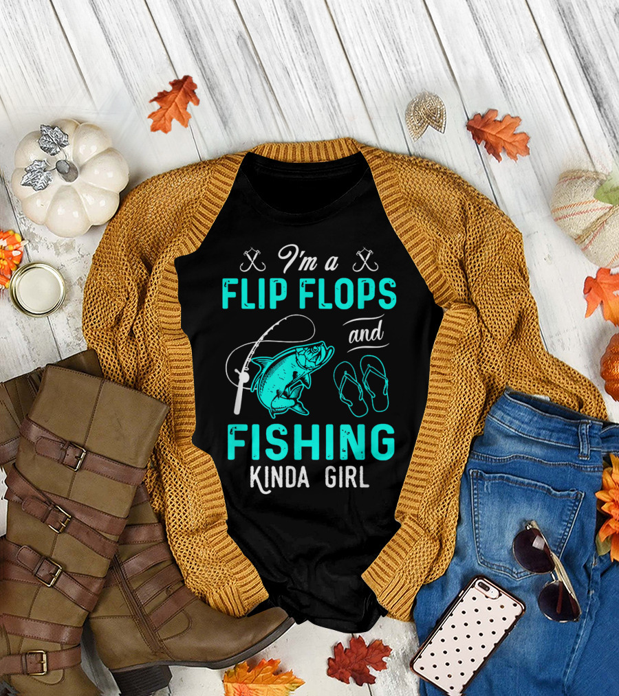 I'm A Flip Flops And Fishing Kinda Girl With Fishing Rod And Fish T-Shirt