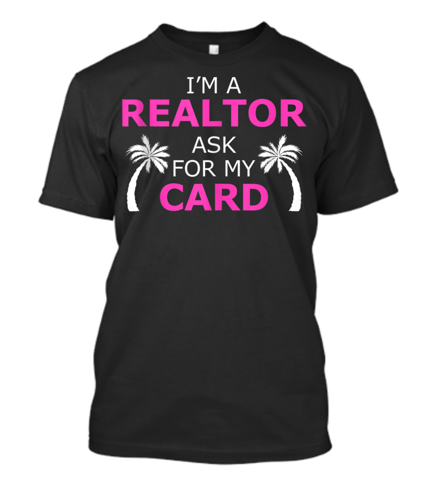 I'm A Realtor Ask For My Card Beach Home Realtor Palm Trees T-Shirt
