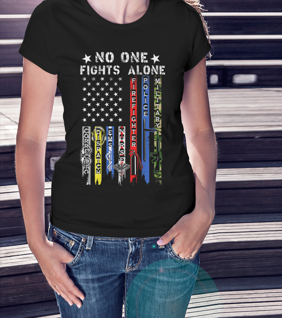No One Fights Alone USA Flag Correction Dispatch EMS Nurse Firefighter Police Military T-Shirt
