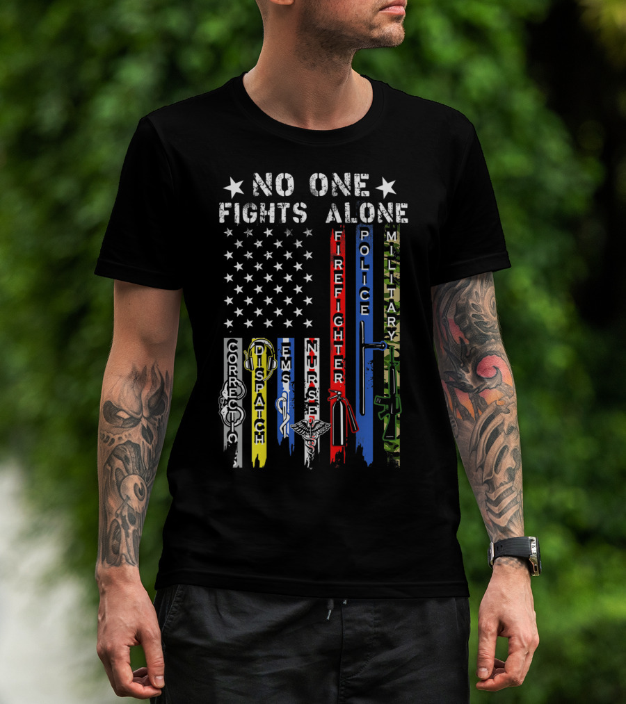 No One Fights Alone USA Flag Correction Dispatch EMS Nurse Firefighter Police Military T-Shirt