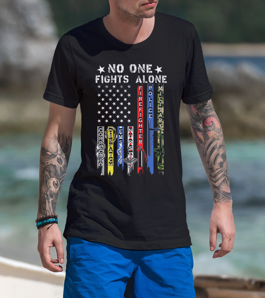 No One Fights Alone USA Flag Correction Dispatch EMS Nurse Firefighter Police Military T-Shirt