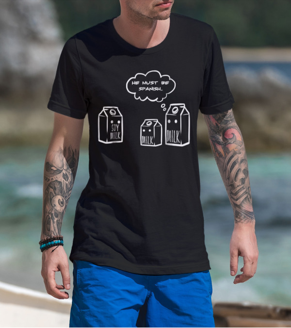 He Must Be Spanish Soy Milk Funny Pun Milk Cartons Clever Humor T-Shirt