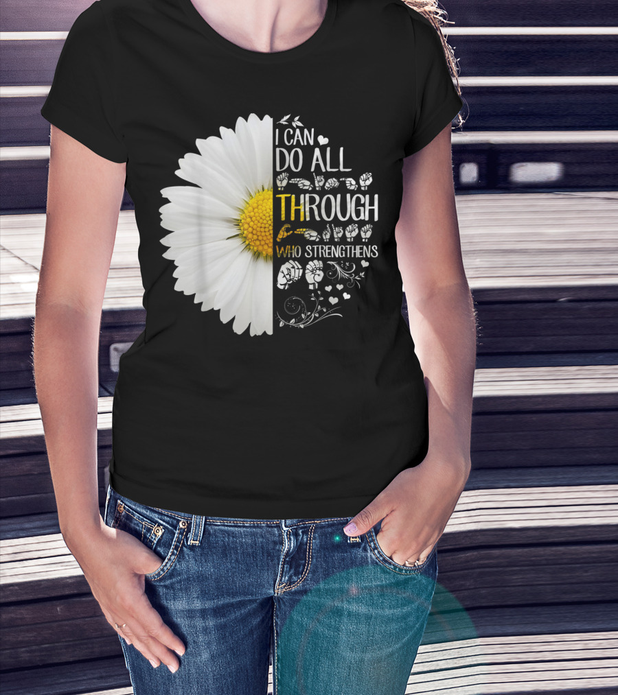 I Can Do All Things Through Christ Who Strengthens Me Daisy Flower Christian Inspiration T-Shirt