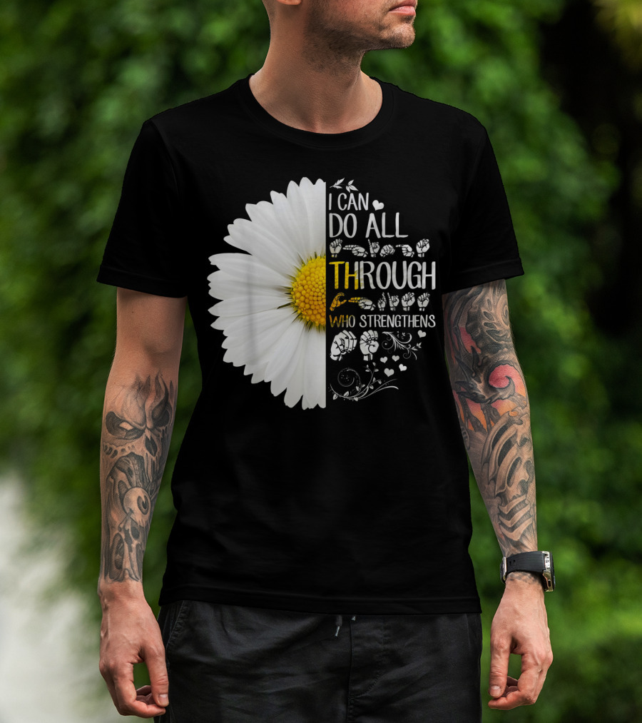 I Can Do All Things Through Christ Who Strengthens Me Daisy Flower Christian Inspiration T-Shirt