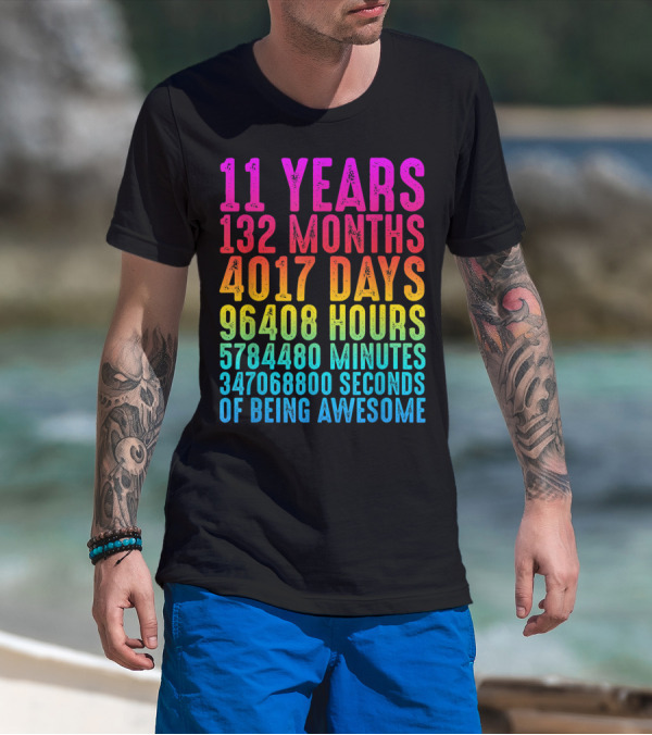 11 Years 132 Months 4017 Days 96408 Hours 5784480 Minutes 347068800 Seconds Of Being Awesome T-Shirt