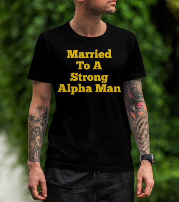 Married To A Strong Alpha Man Fraternity Phi Wife Partner T-Shirt