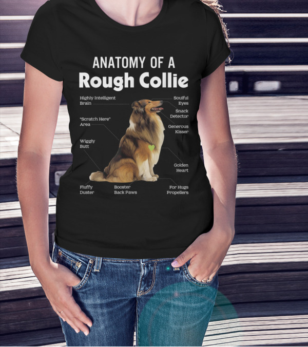 Anatomy Of A Rough Collie Highly Intelligent Brain Soulful Eyes Generous Kisser Golden Heart Wiggly Butt Fluffy Duster Back Paws T-Shirt