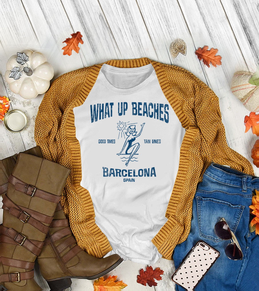 WHAT UP BEACHES GOOD TIMES TAN LINES BARCELONA SPAIN T-Shirt