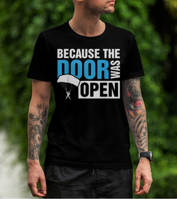 Because The Door Was Open Skydiver Parachuting Adventure T-Shirt