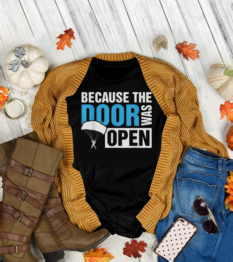 Because The Door Was Open Skydiver Parachuting Adventure T-Shirt
