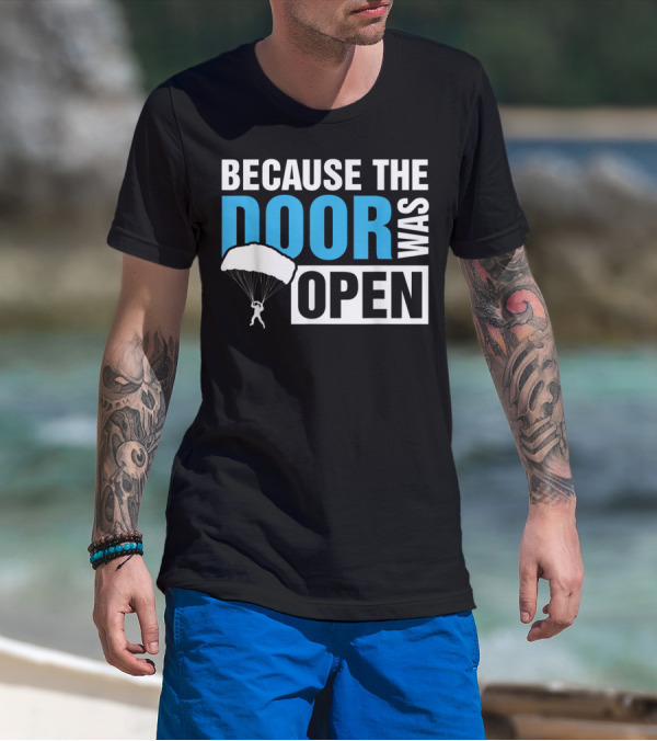 Because The Door Was Open Skydiver Parachuting Adventure T-Shirt