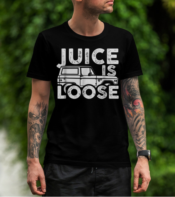 Juice Is Loose Funny Sarcasm Tees Car Grandpa T-Shirt