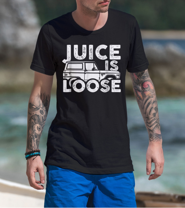 Juice Is Loose Funny Sarcasm Tees Car Grandpa T-Shirt
