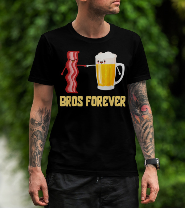 Bros Forever Beer Bacon Funny Food Tees Alcohol T-Shirt