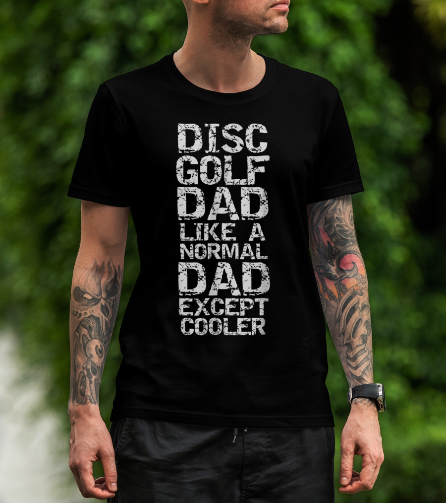 Disc Golf Dad Like A Normal Dad Except Cooler Father's Day Funny Disc Golfing T-Shirt