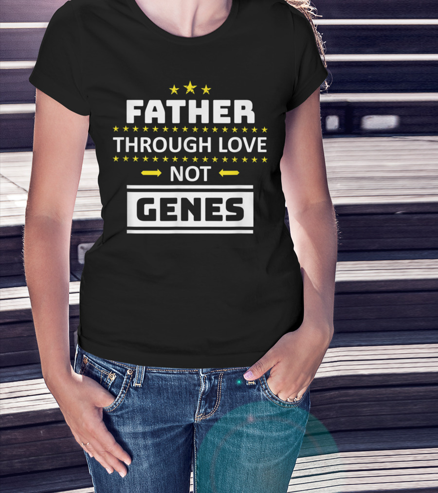 Father Through Love Not Genes Step Dad Stars Father's Day T-Shirt