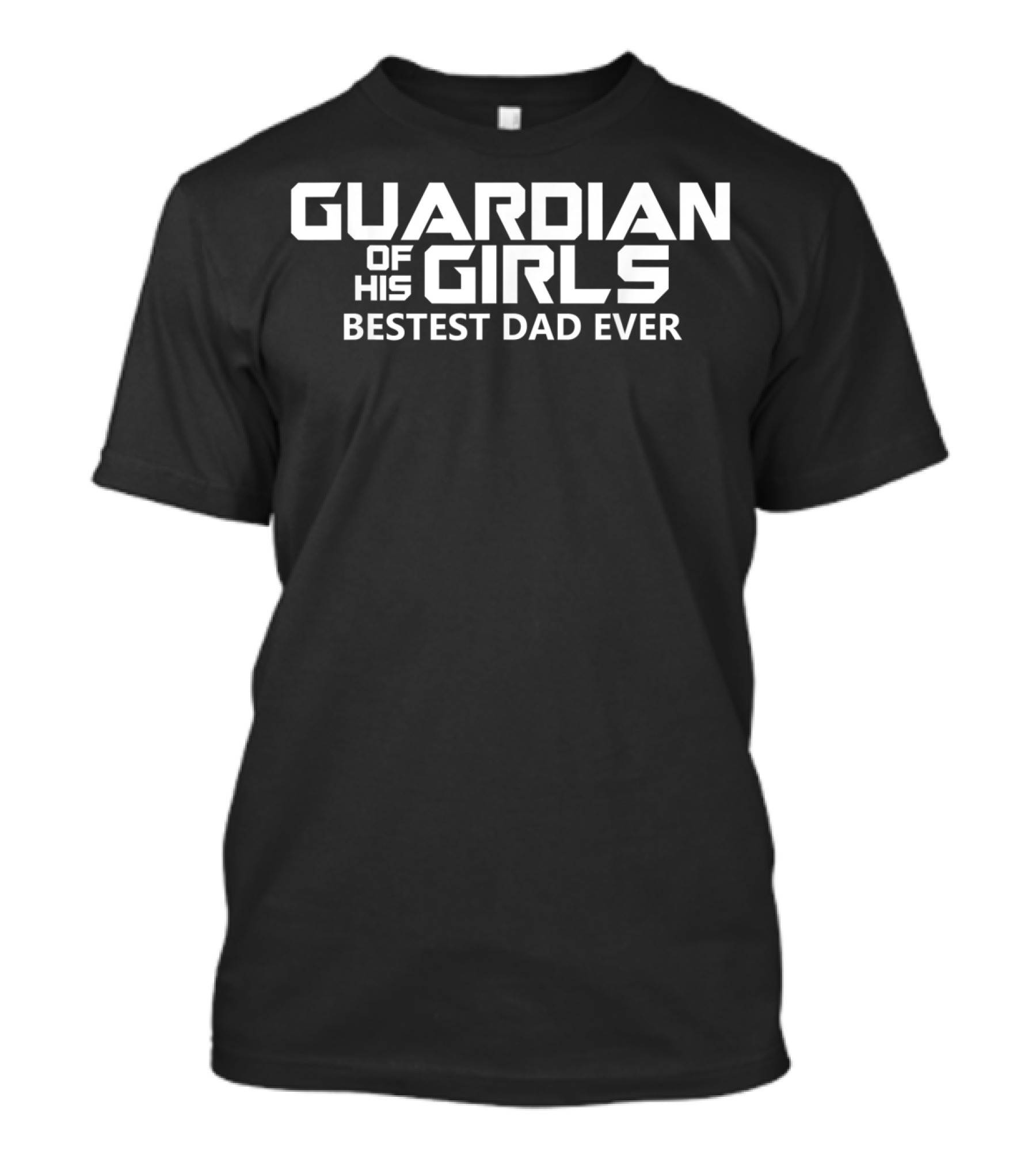 Guardian Of His Girls Bestest Dad Ever T-Shirt
