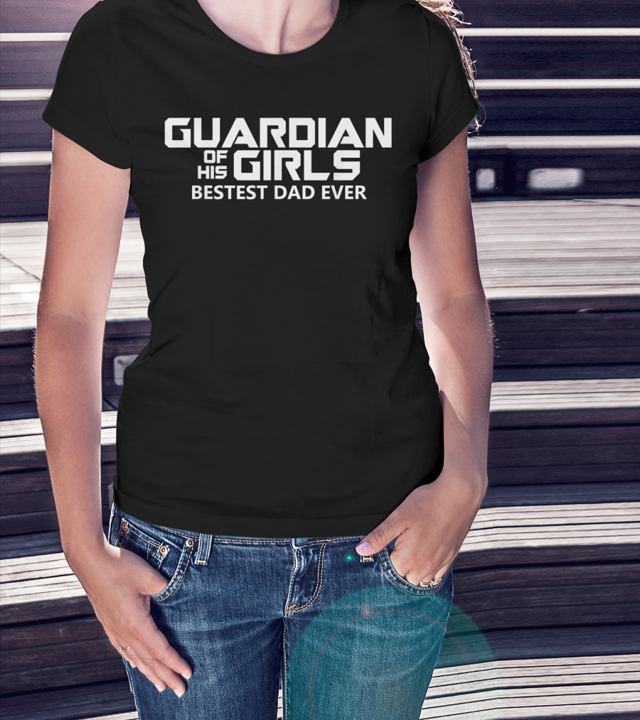 Guardian Of His Girls Bestest Dad Ever T-Shirt