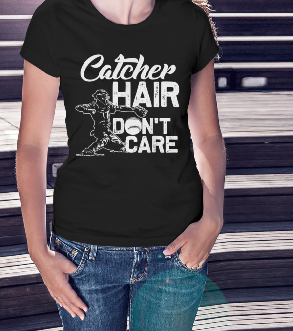 Catcher Hair Don't Care Softball Player Coach T-Shirt