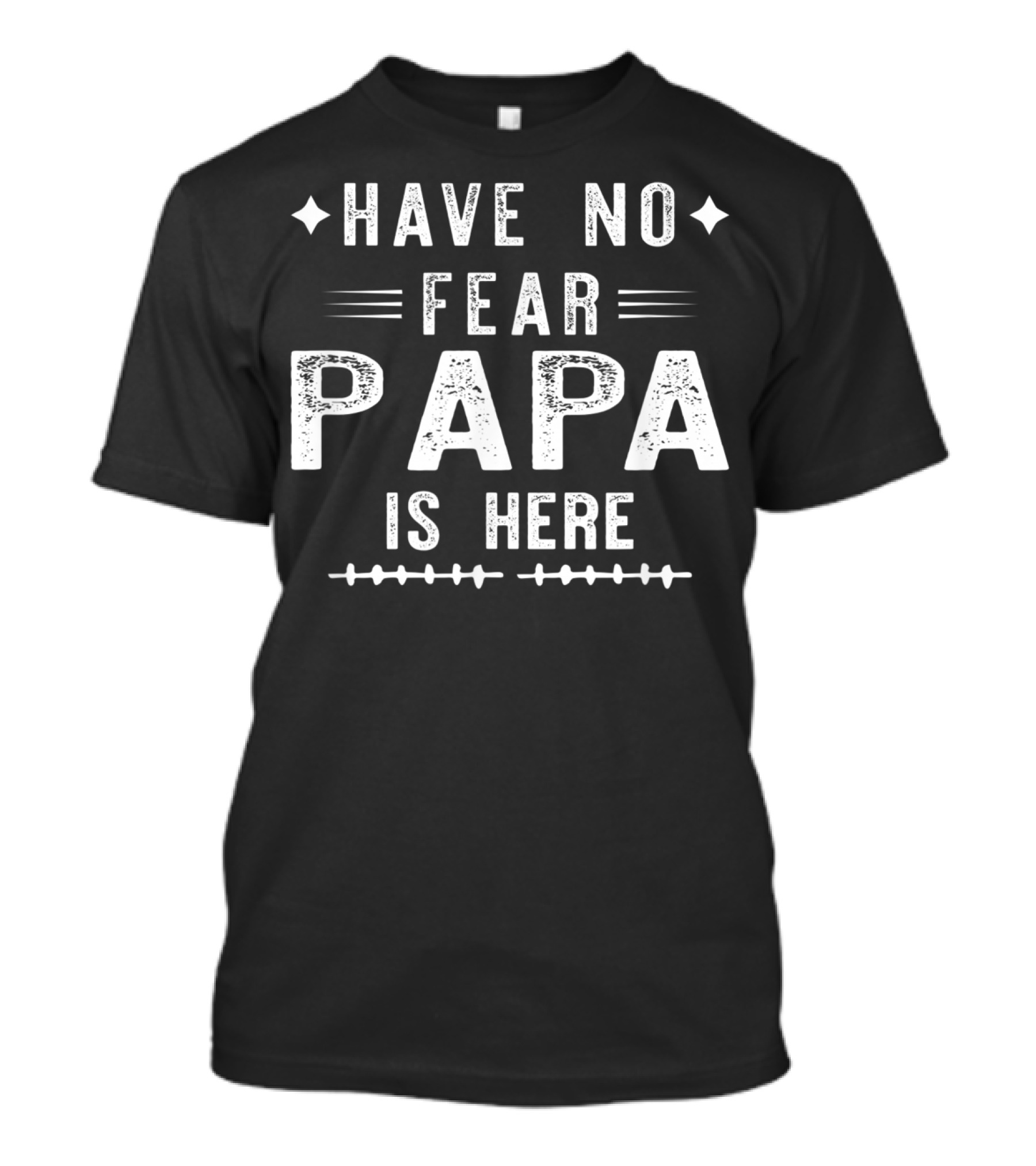 Have No Fear Papa Is Here T-Shirt